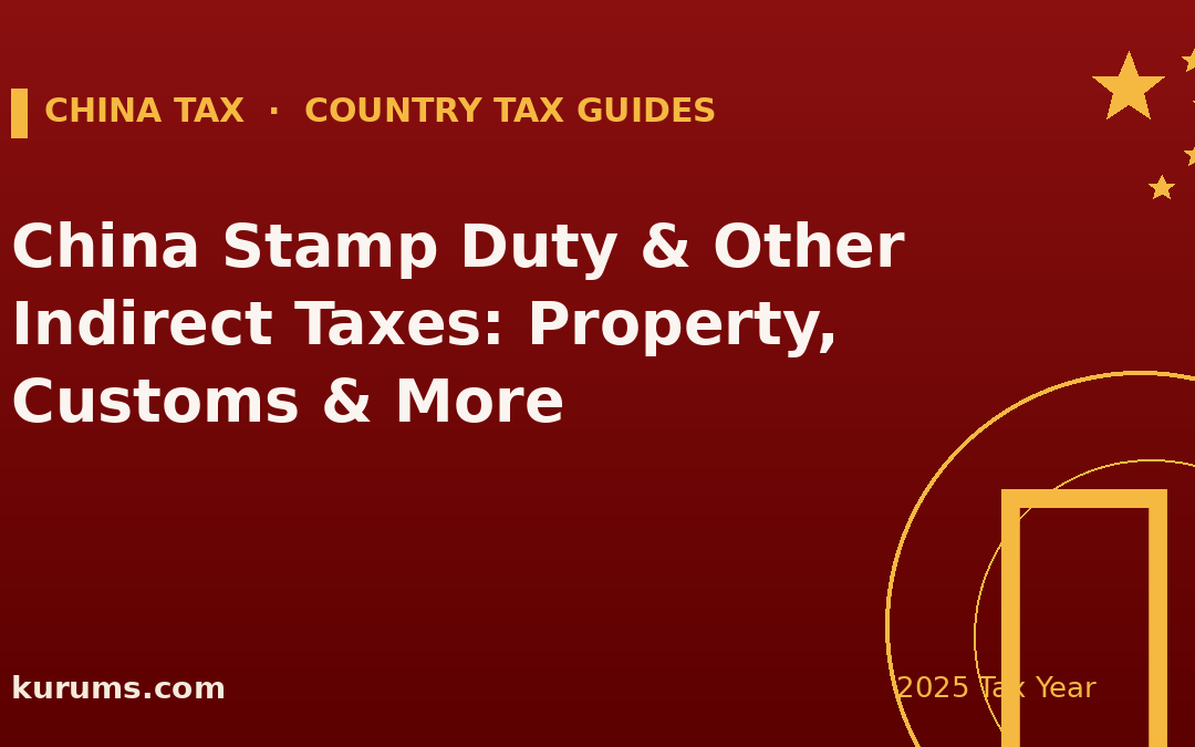China Stamp Duty & Other Indirect Taxes: Property, Customs & More (2025)