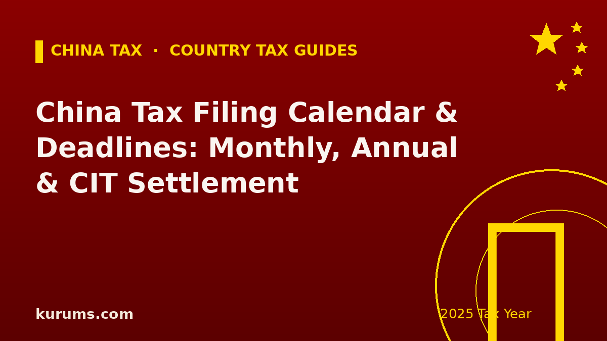 China Tax Filing Calendar & Deadlines: Monthly, Annual & CIT Settlement (2025)