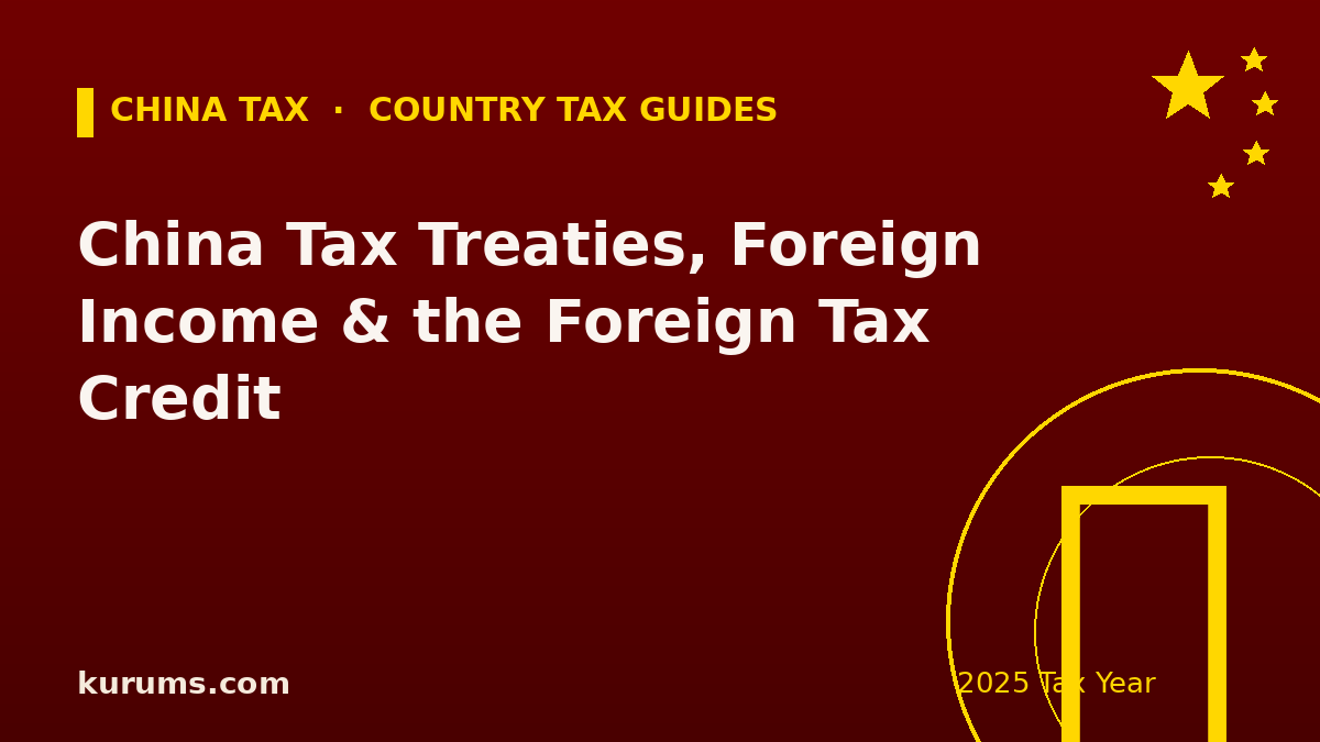 China Tax Treaties, Foreign Income & the Foreign Tax Credit (2025)