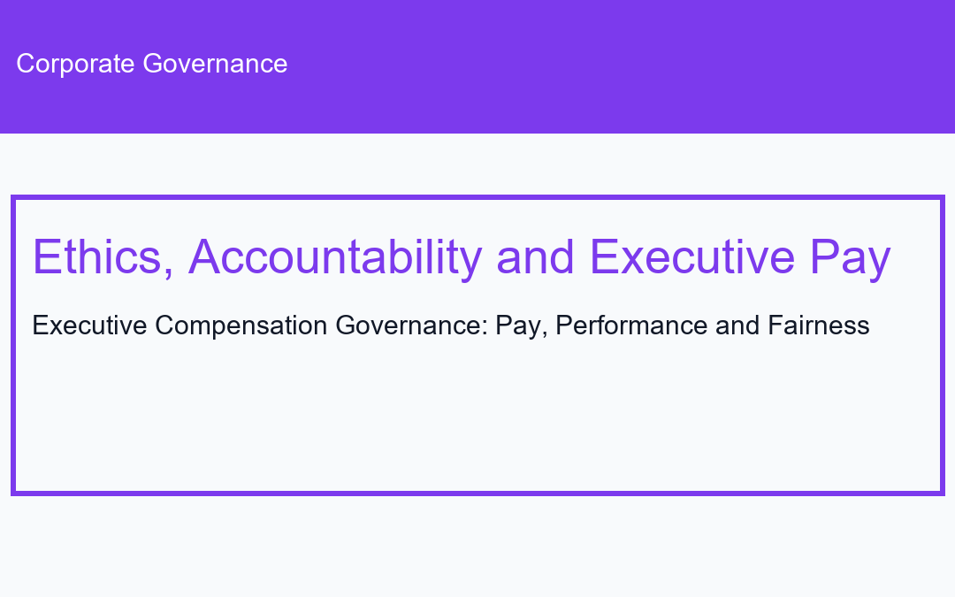 Executive Compensation Governance: Pay, Performance and Fairness