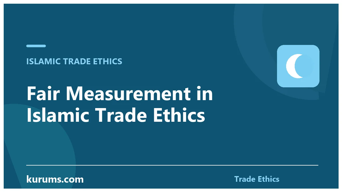 Fair Measurement in Islamic Trade Ethics