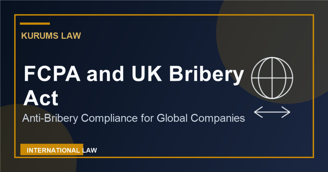 FCPA and UK Bribery Act: Anti-Bribery Compliance for Global Companies