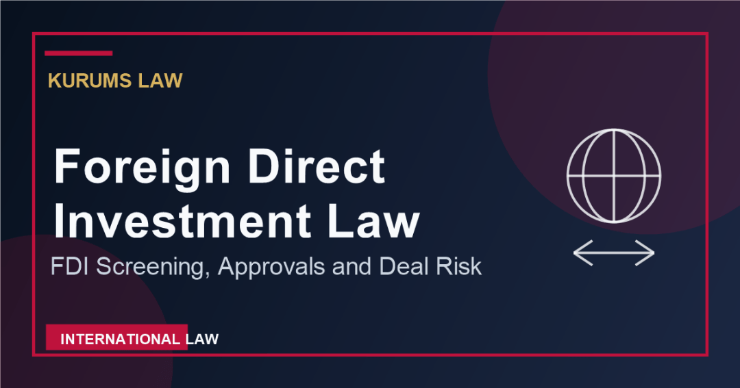 Foreign Direct Investment Law: FDI Screening, Approvals, and Risks