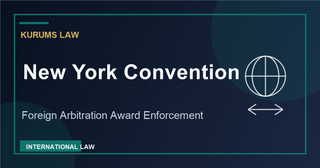 New York Convention: How Foreign Arbitration Awards Are Enforced