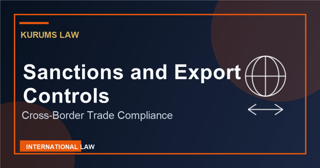 Sanctions and Export Controls: Business Compliance for Cross-Border Trade