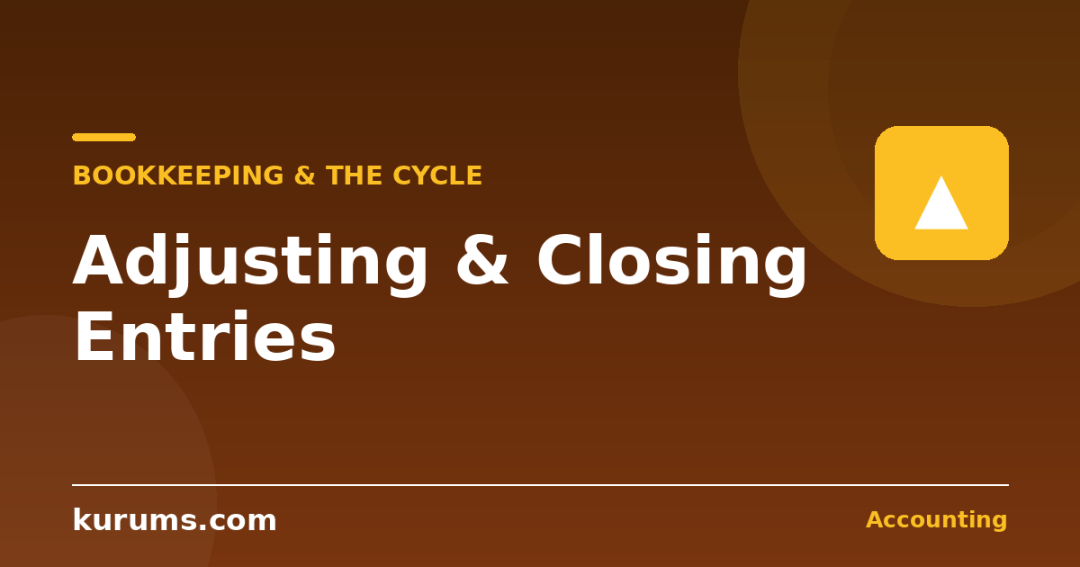 Adjusting and Closing Entries Explained