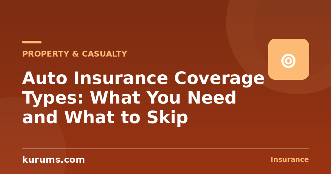 Auto Insurance Coverage Types: What You Need and What to Skip