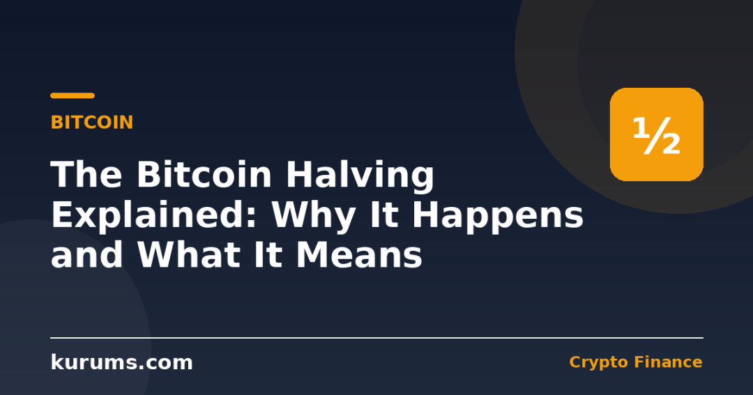 The Bitcoin Halving Explained: Why It Happens and What It Means