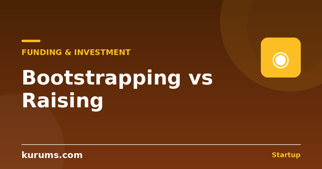 Bootstrapping vs Raising Funding: Which Is Right for Your Startup?