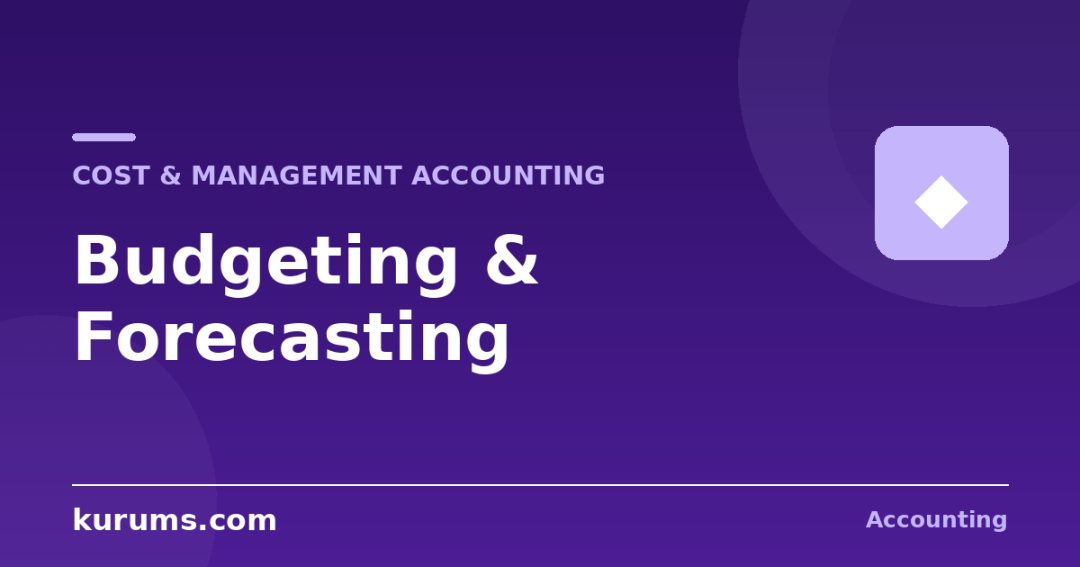 Budgeting and Forecasting in Accounting