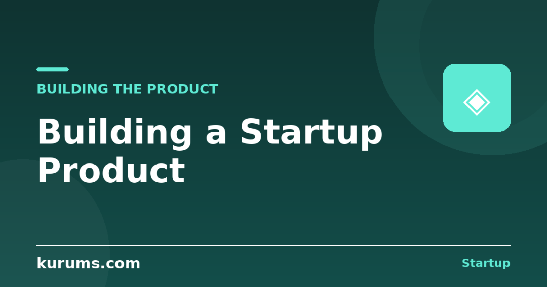 How Do You Build a Startup Product?