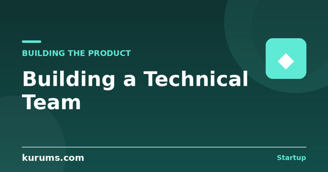 How Do You Build a Technical Team for a Startup?