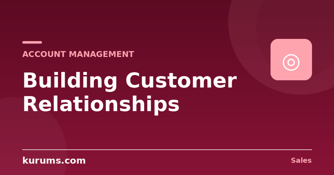 How Do You Build Strong Customer Relationships?