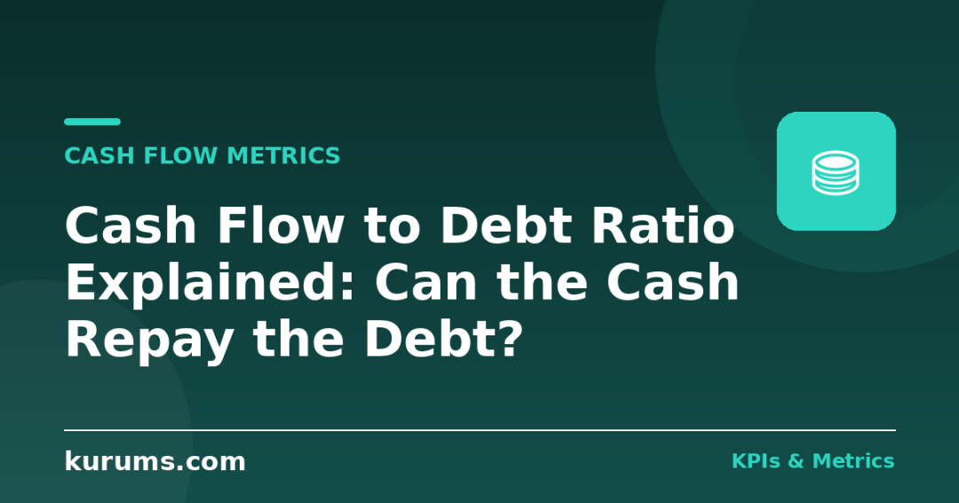 Cash Flow to Debt Ratio Explained: Can the Cash Repay the Debt?