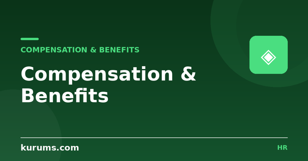 What Are Compensation and Benefits? A Complete Guide