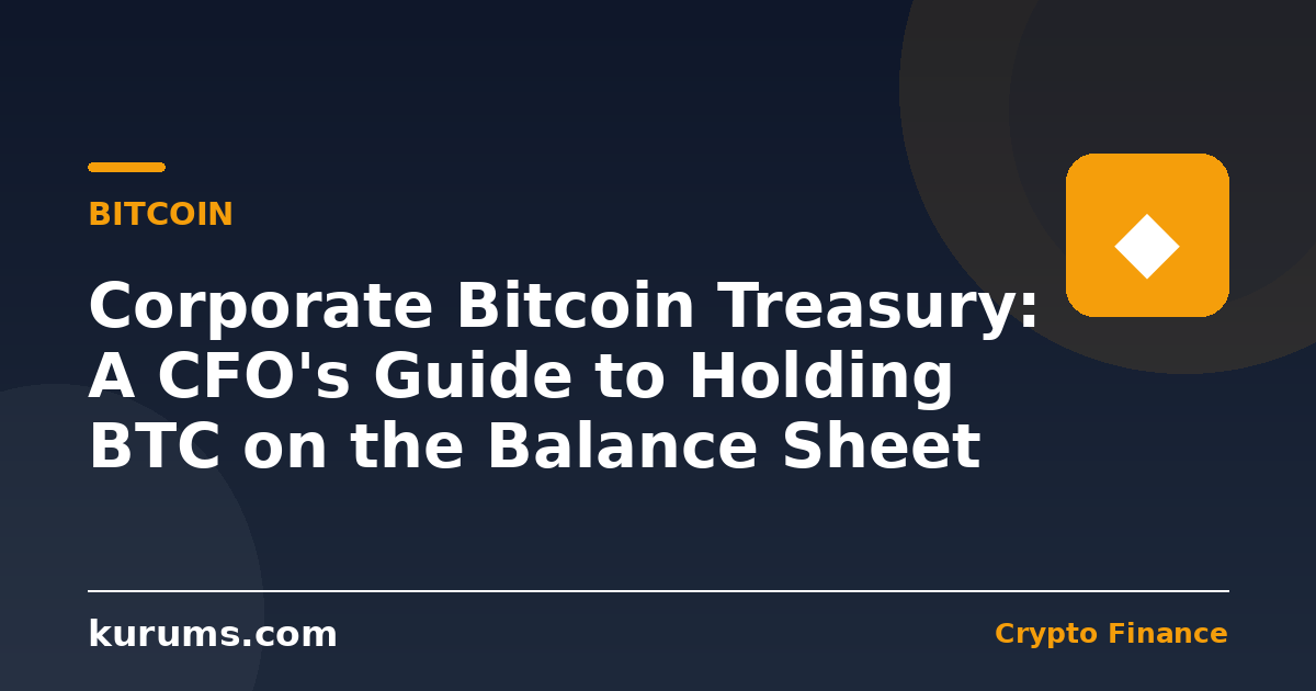Corporate Bitcoin Treasury: A CFO's Guide to Holding BTC on the Balance Sheet