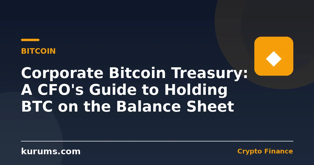 Corporate Bitcoin Treasury: A CFO's Guide to Holding BTC on the Balance Sheet