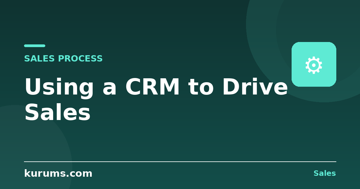How Do You Use a CRM to Drive Sales?