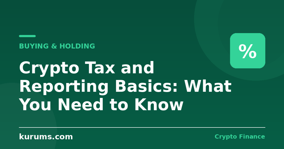 Crypto Tax and Reporting Basics: What You Need to Know