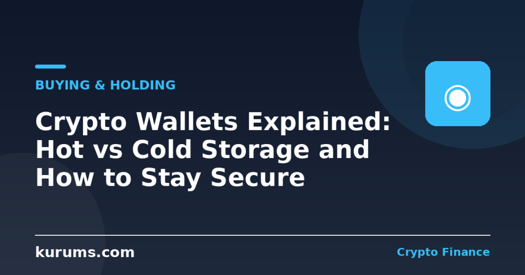 Crypto Wallets Explained: Hot vs Cold Storage and How to Stay Secure