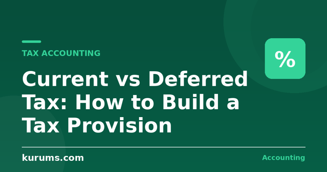 Current vs Deferred Tax: How to Build a Tax Provision