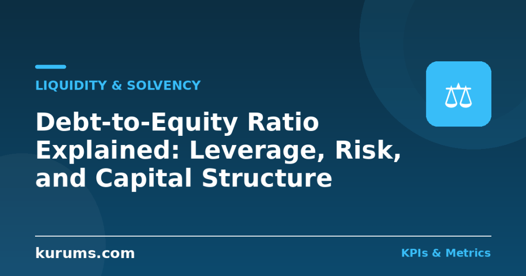 Debt-to-Equity Ratio Explained: Leverage, Risk, and Capital Structure