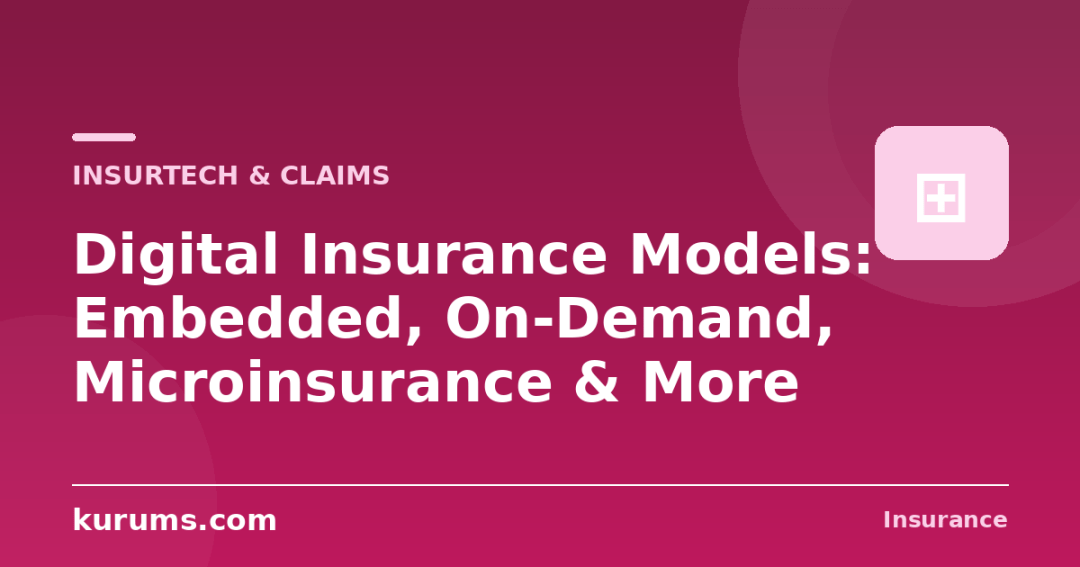 Digital Insurance Models: Embedded, On-Demand, Microinsurance & More