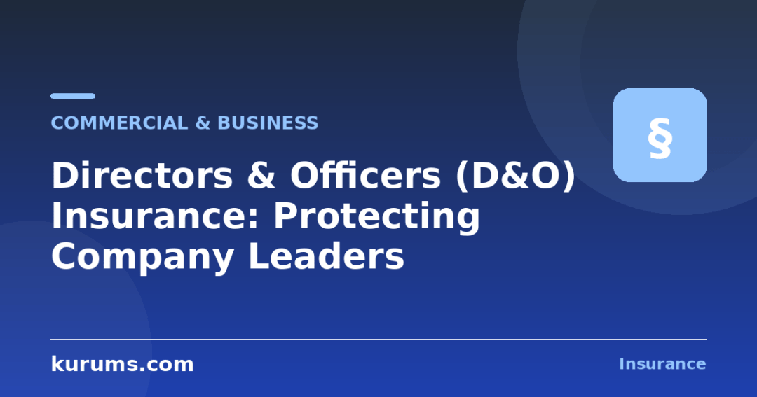Directors & Officers (D&O) Insurance: Protecting Company Leaders