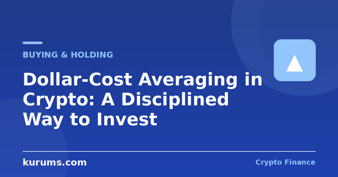 Dollar-Cost Averaging in Crypto: A Disciplined Way to Invest