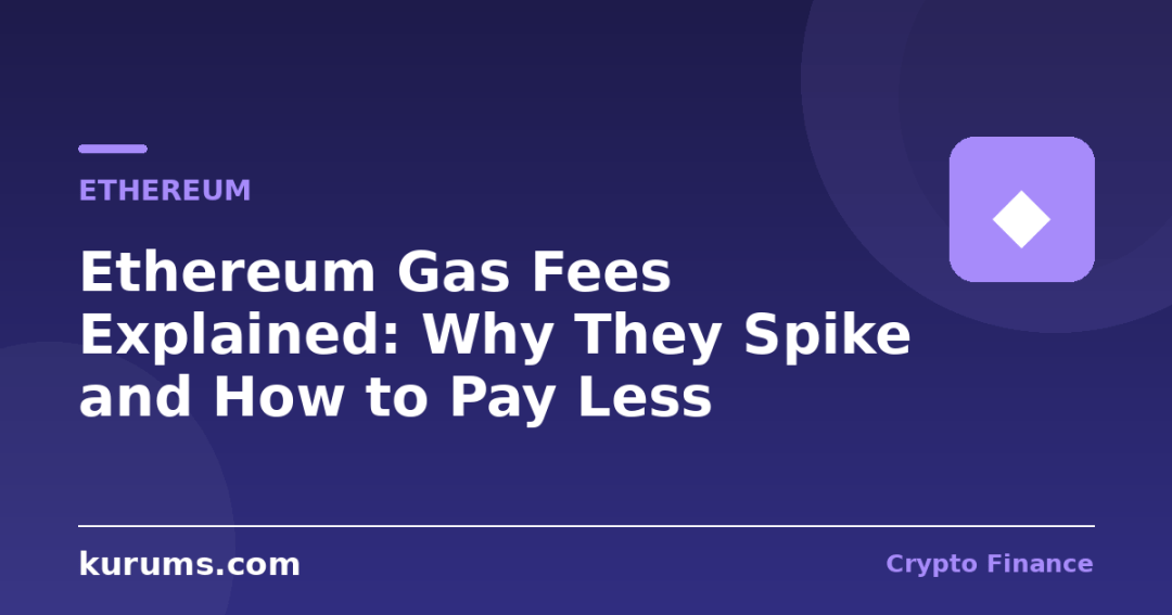 Ethereum Gas Fees Explained: Why They Spike and How to Pay Less