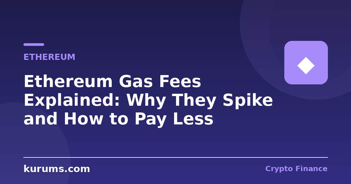 Ethereum Gas Fees Explained: Why They Spike and How to Pay Less