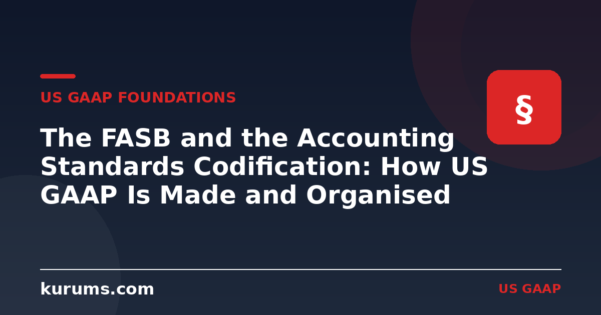 The FASB and the Accounting Standards Codification: How US GAAP Is Made and Organised
