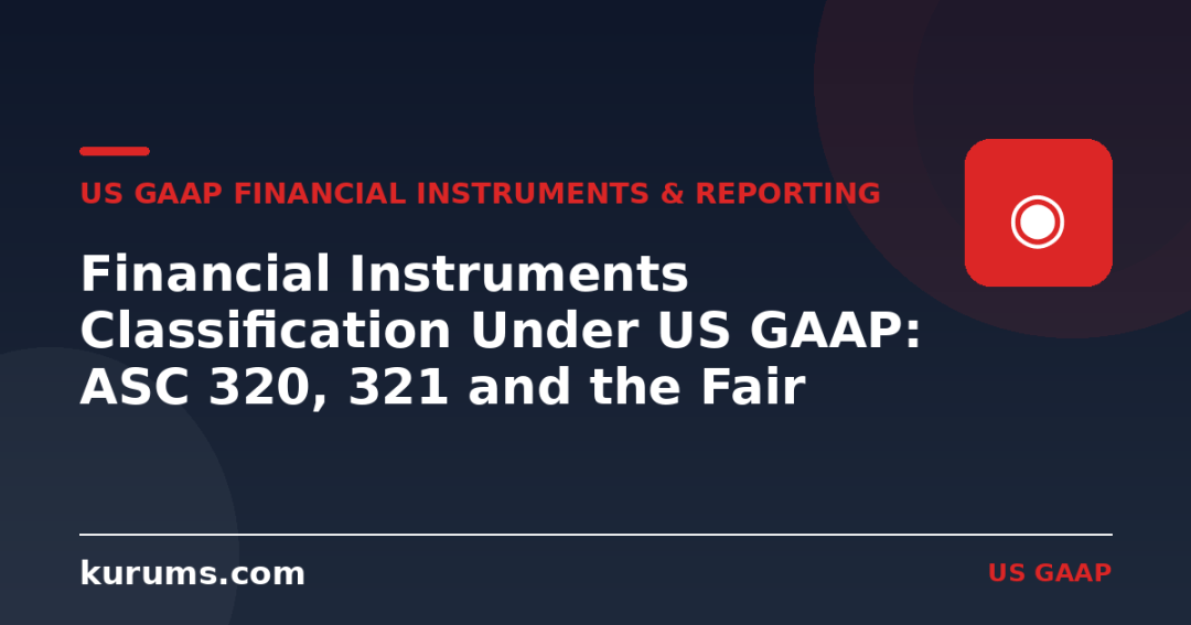 Financial Instruments Classification Under US GAAP: ASC 320, 321 and the Fair Value Option