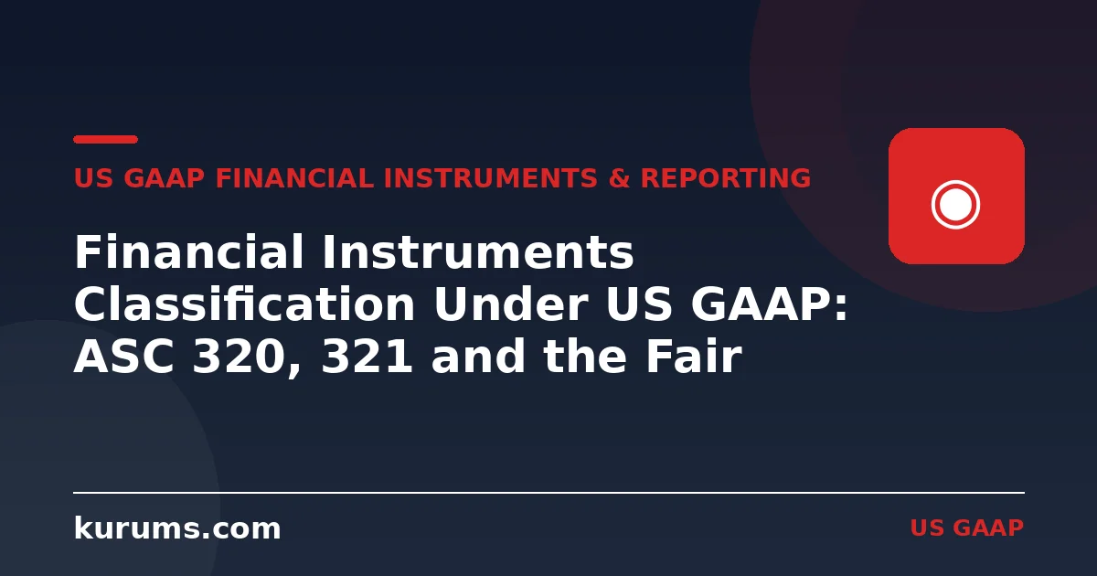 Financial Instruments Classification Under US GAAP: ASC 320, 321 and the Fair Value Option
