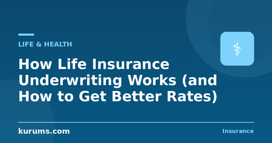 How Life Insurance Underwriting Works (and How to Get Better Rates)
