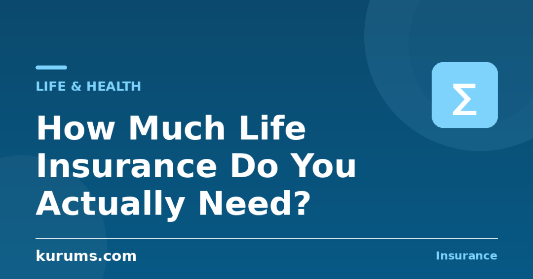 How Much Life Insurance Do You Actually Need?