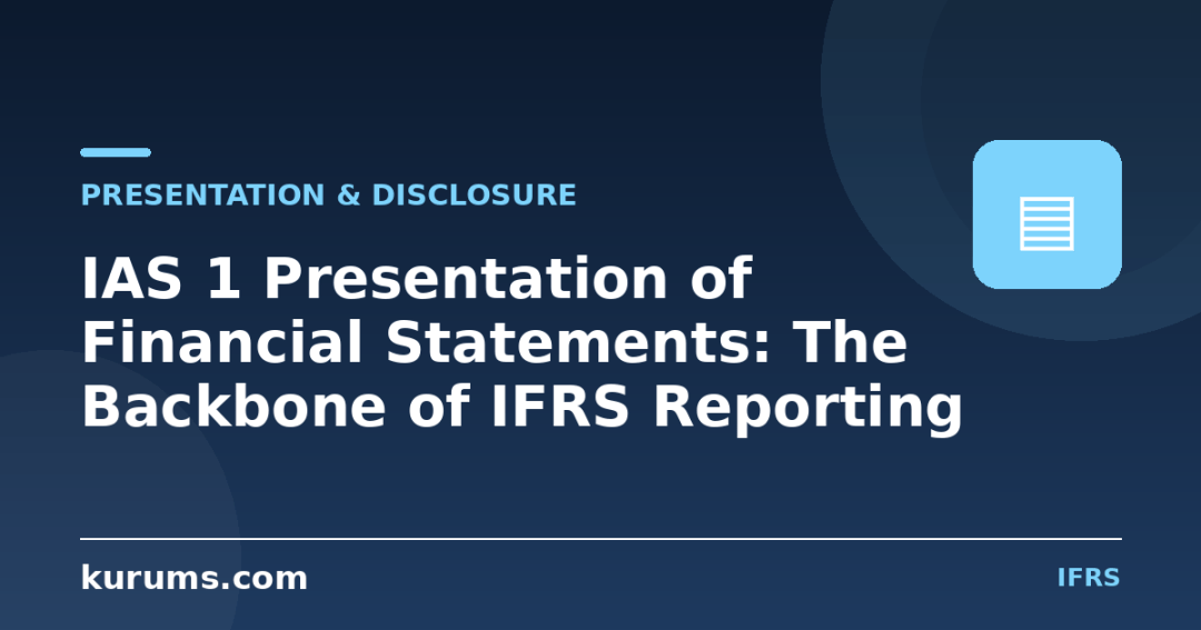 IAS 1 Presentation of Financial Statements: The Backbone of IFRS Reporting