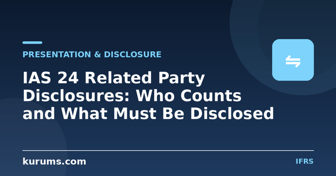 IAS 24 Related Party Disclosures: Who Counts and What Must Be Disclosed