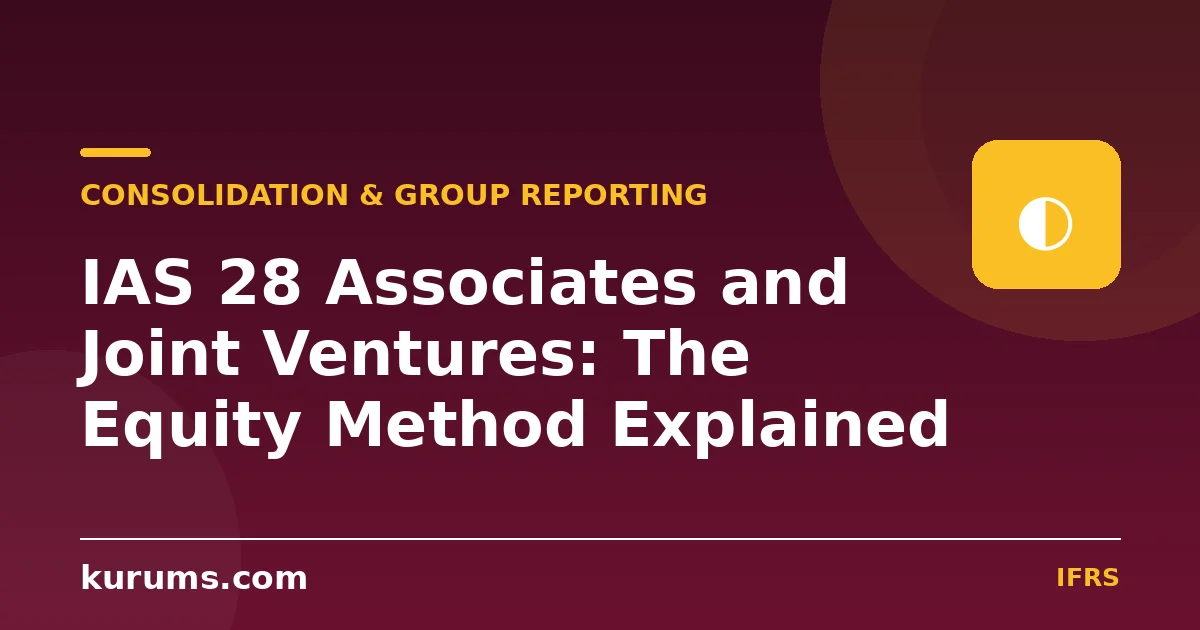 IAS 28 Associates and Joint Ventures: The Equity Method Explained