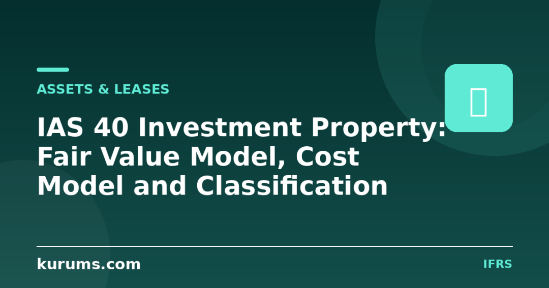 IAS 40 Investment Property: Fair Value Model, Cost Model and Classification