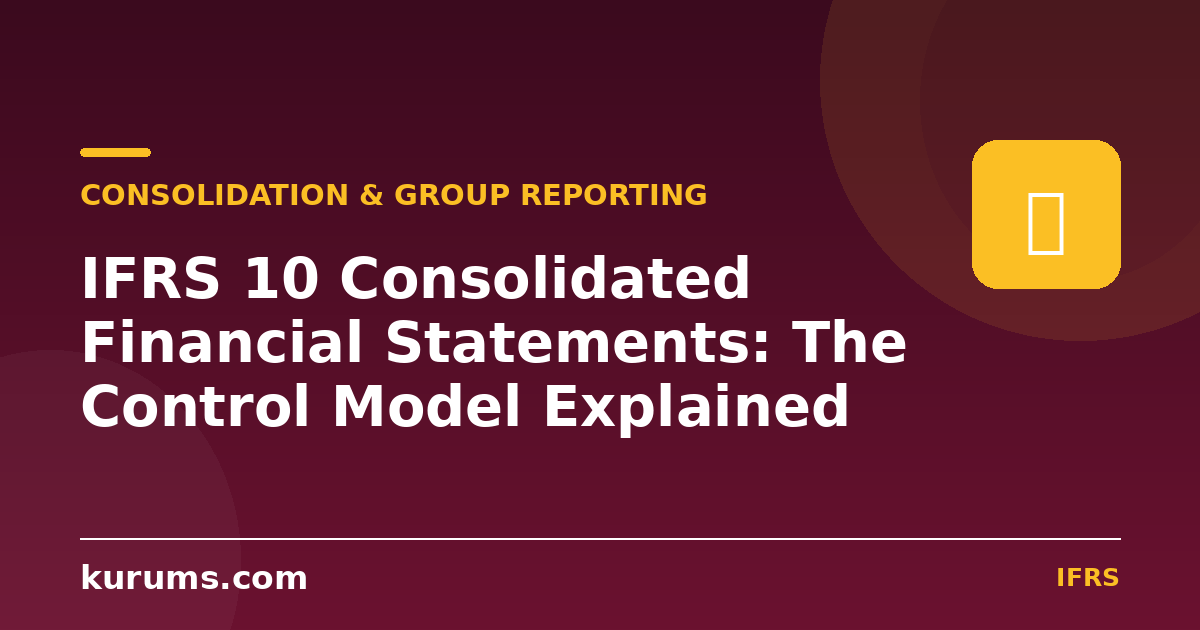 IFRS 10 Consolidated Financial Statements: The Control Model Explained