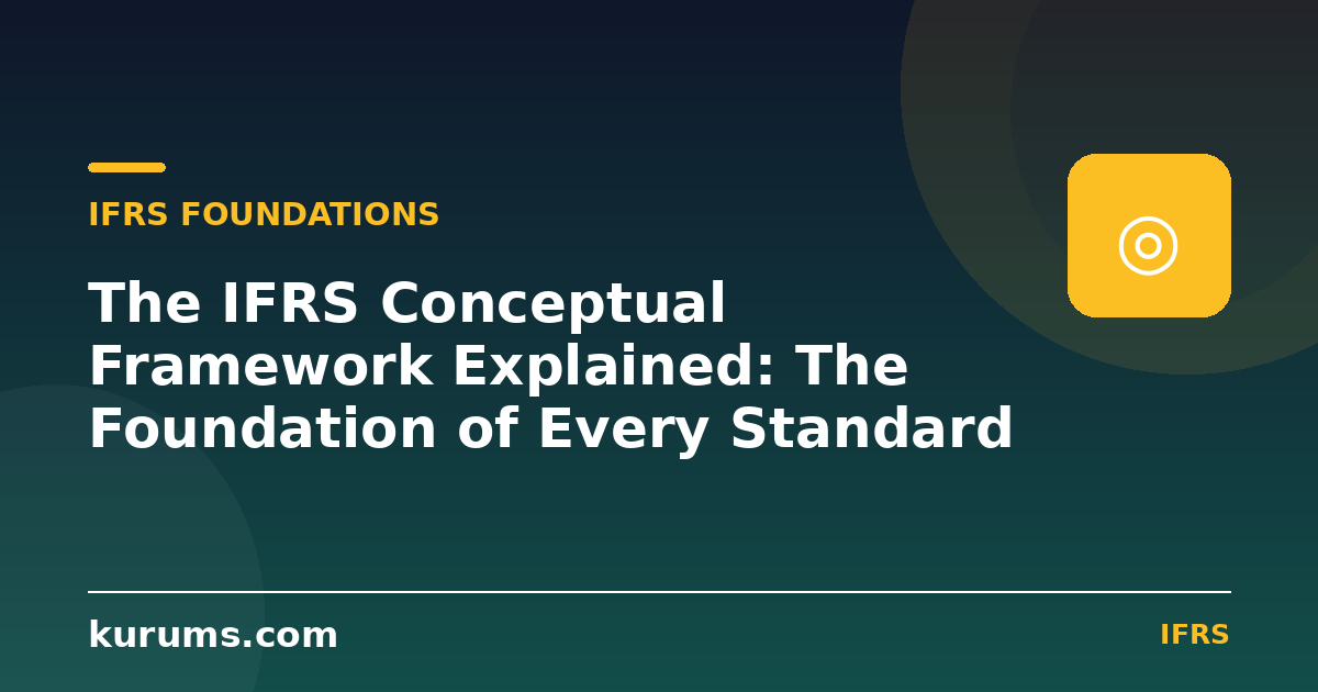 The IFRS Conceptual Framework Explained: The Foundation of Every Standard