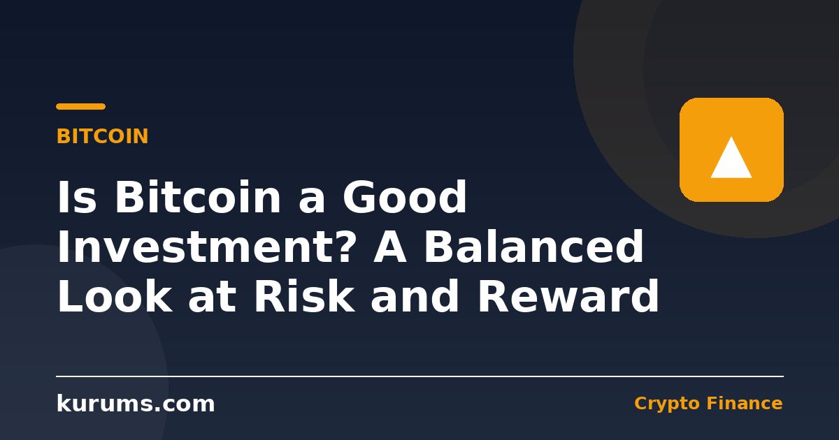 Is Bitcoin a Good Investment? A Balanced Look at Risk and Reward