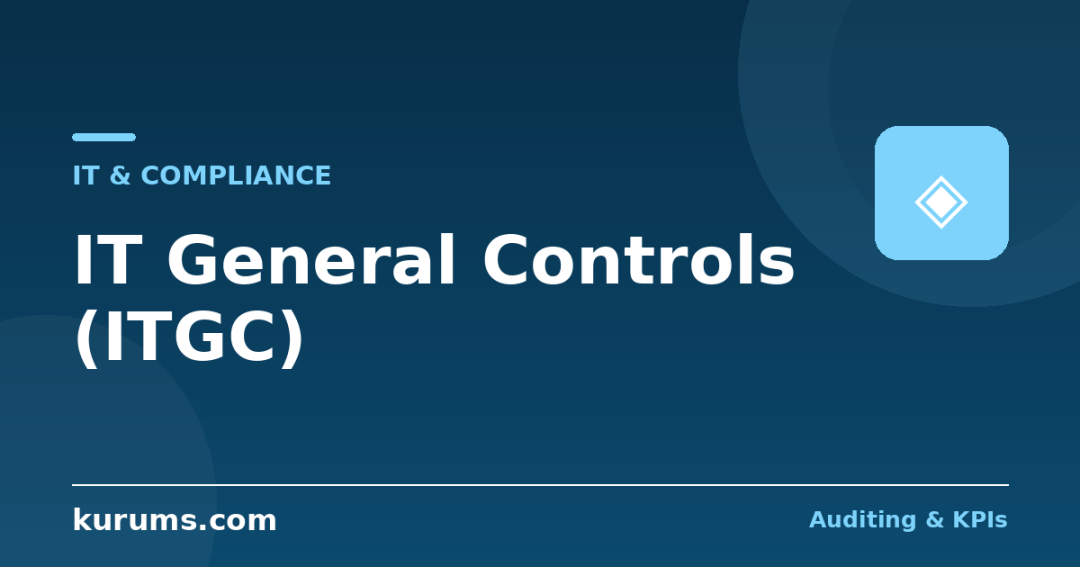 What Are IT General Controls and Why Do Auditors Test Them?
