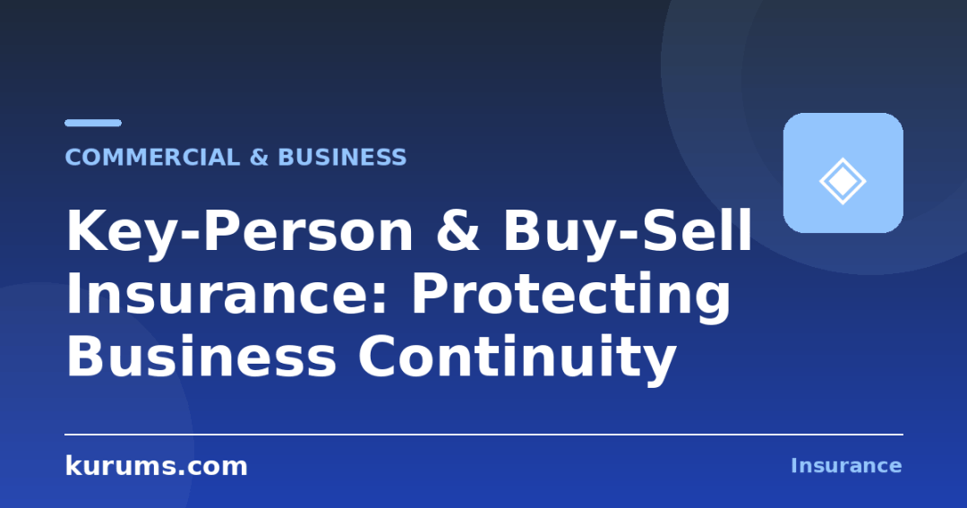 Key-Person & Buy-Sell Insurance: Protecting Business Continuity