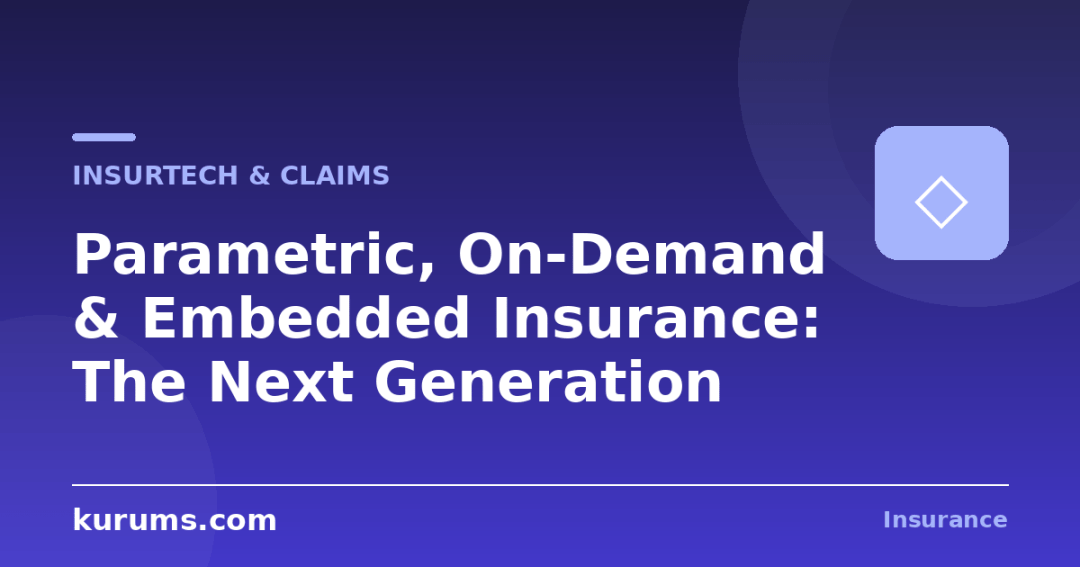 Parametric, On-Demand & Embedded Insurance: The Next Generation