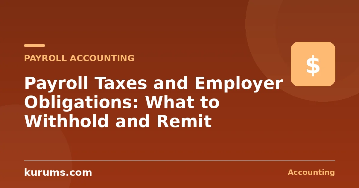 Payroll Taxes and Employer Obligations: What to Withhold and Remit