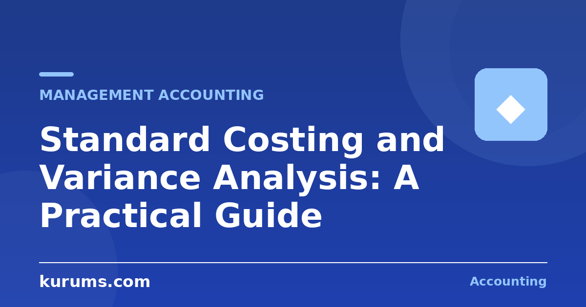 Standard Costing and Variance Analysis: A Practical Guide