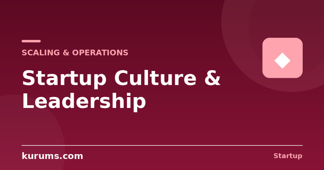 Why Do Culture and Leadership Matter in a Startup?