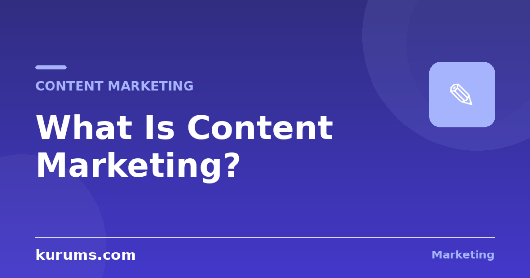 What Is Content Marketing and Why Does It Work?